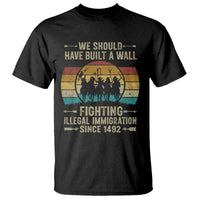 Native American T Shirt We Should Have Built A Wall Fighting Illegal Immigration Since 1492 - Wonder Print Shop