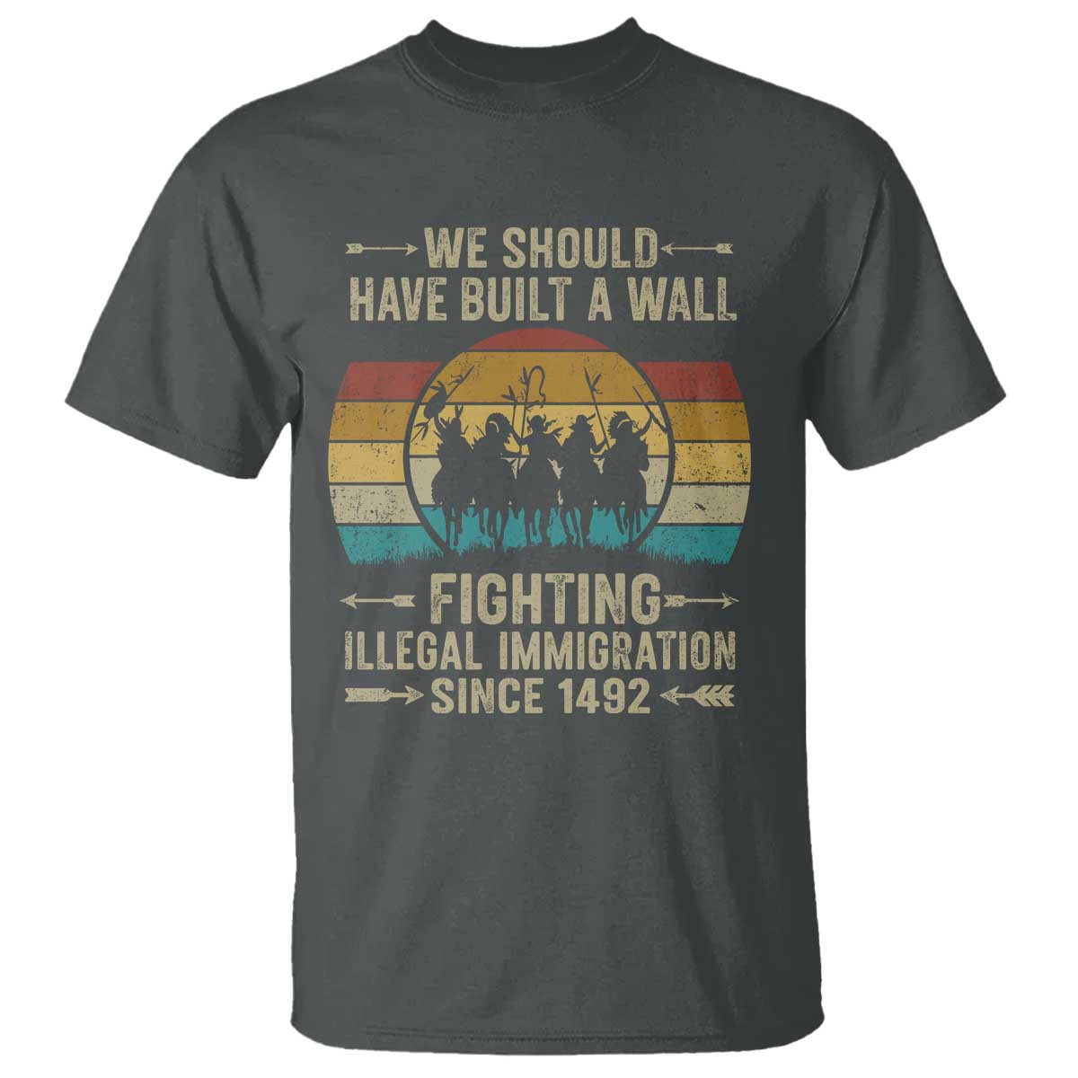 Native American T Shirt We Should Have Built A Wall Fighting Illegal Immigration Since 1492 - Wonder Print Shop
