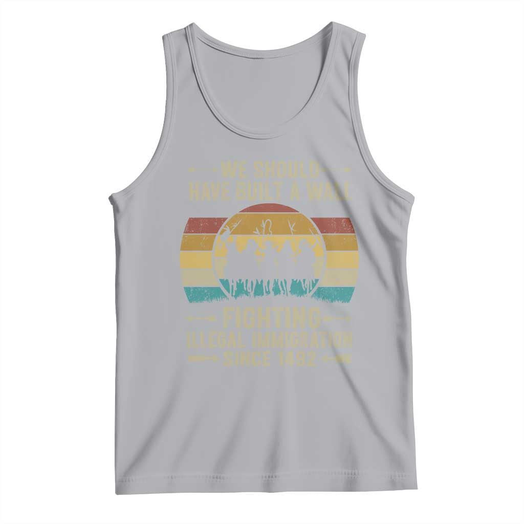 Native American Tank Top We Should Have Built A Wall Fighting Illegal Immigration Since 1492 - Wonder Print Shop