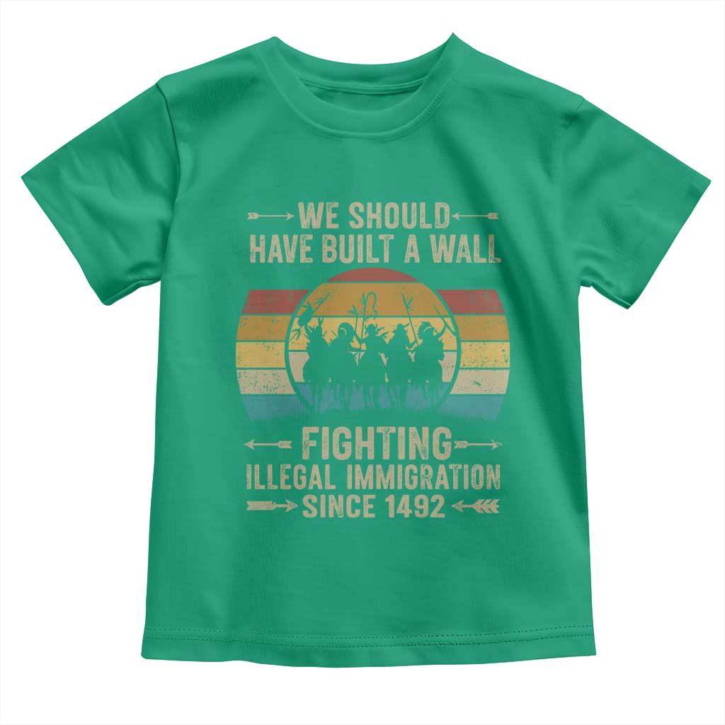 Native American Toddler T Shirt We Should Have Built A Wall Fighting Illegal Immigration Since 1492 - Wonder Print Shop