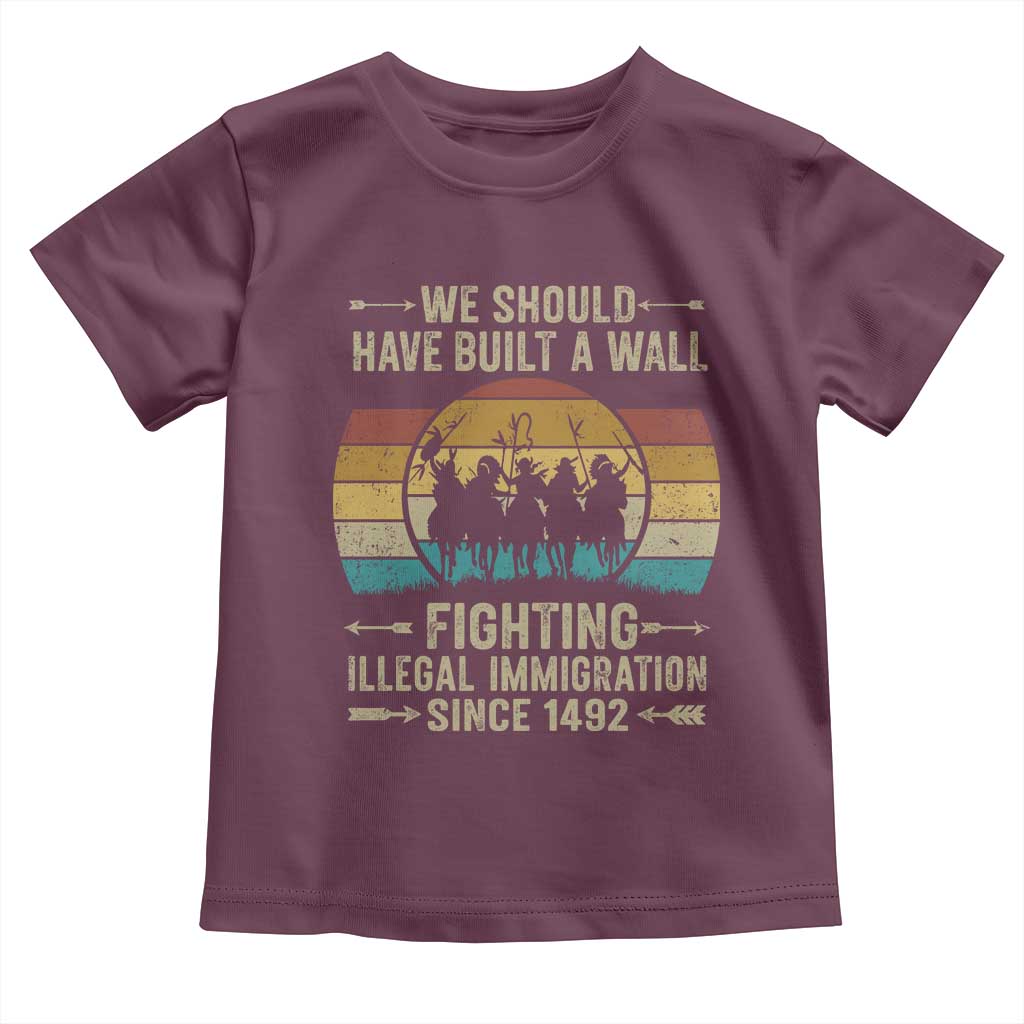 Native American Toddler T Shirt We Should Have Built A Wall Fighting Illegal Immigration Since 1492 - Wonder Print Shop