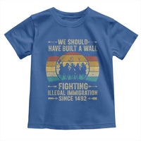 Native American Toddler T Shirt We Should Have Built A Wall Fighting Illegal Immigration Since 1492 - Wonder Print Shop