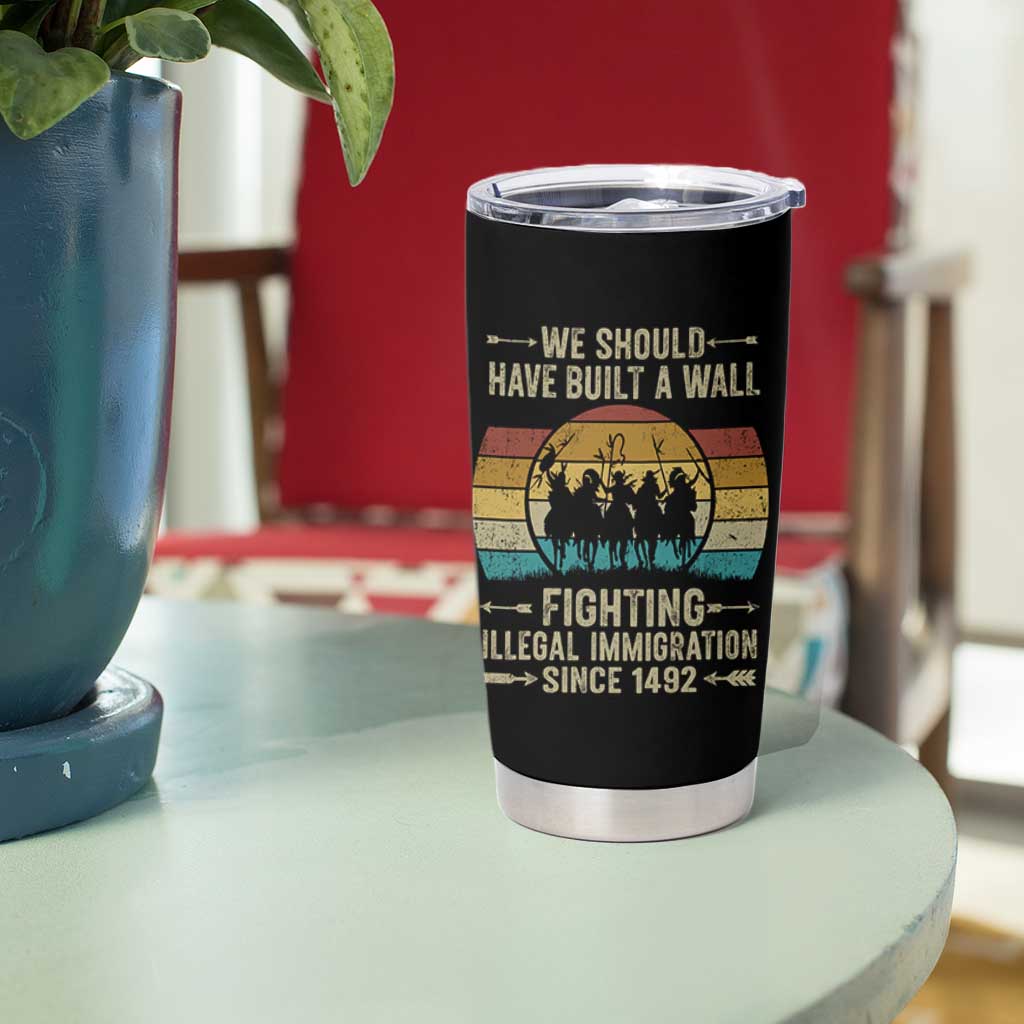 Native American Tumbler Cup We Should Have Built A Wall Fighting Illegal Immigration Since 1492 - Wonder Print Shop
