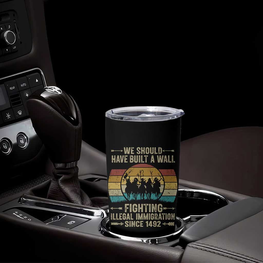 Native American Tumbler Cup We Should Have Built A Wall Fighting Illegal Immigration Since 1492 - Wonder Print Shop