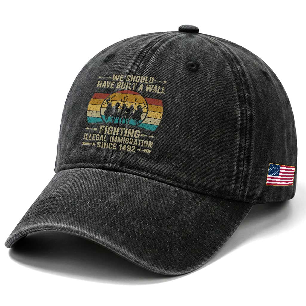 Native American Washed Cotton Baseball Cap We Should Have Built A Wall Fighting Illegal Immigration Since 1492