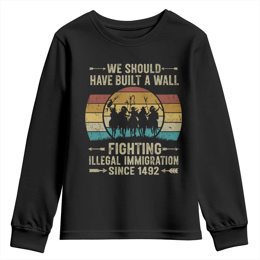 Native American Youth Sweatshirt We Should Have Built A Wall Fighting Illegal Immigration Since 1492 - Wonder Print Shop