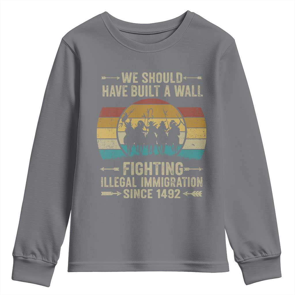 Native American Youth Sweatshirt We Should Have Built A Wall Fighting Illegal Immigration Since 1492 - Wonder Print Shop