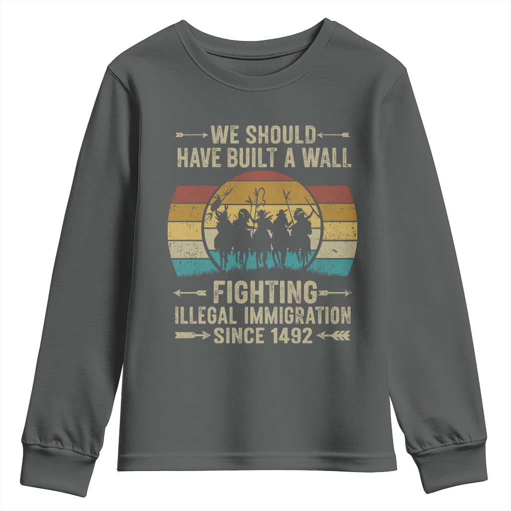 Native American Youth Sweatshirt We Should Have Built A Wall Fighting Illegal Immigration Since 1492 - Wonder Print Shop