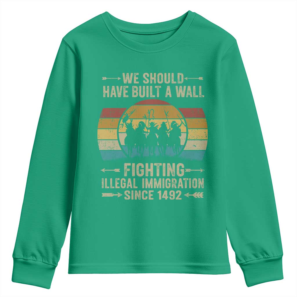 Native American Youth Sweatshirt We Should Have Built A Wall Fighting Illegal Immigration Since 1492 - Wonder Print Shop