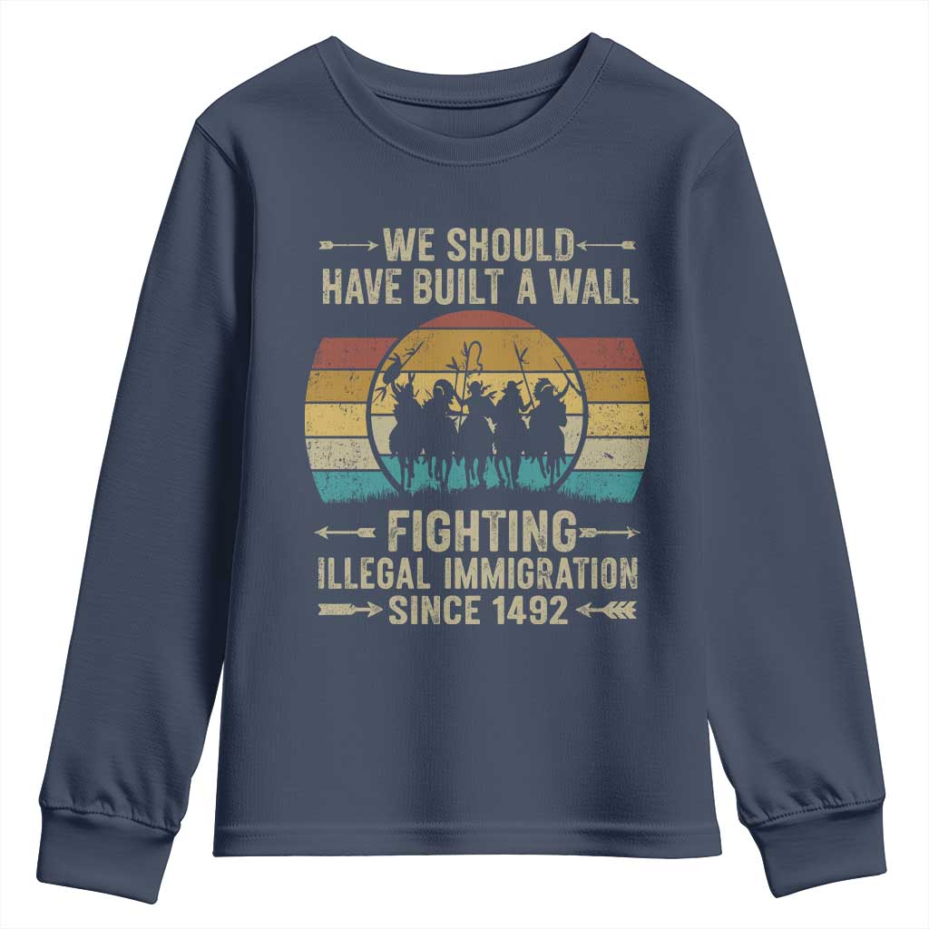 Native American Youth Sweatshirt We Should Have Built A Wall Fighting Illegal Immigration Since 1492 - Wonder Print Shop