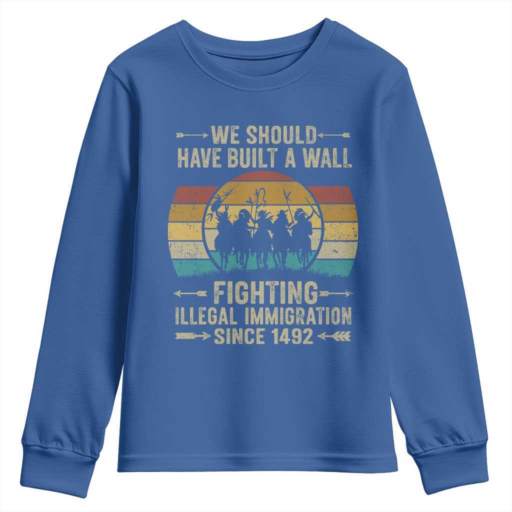 Native American Youth Sweatshirt We Should Have Built A Wall Fighting Illegal Immigration Since 1492 - Wonder Print Shop