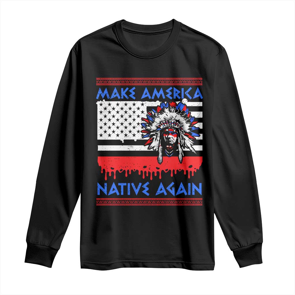 Make America Native Again Long Sleeve Shirt Native Indian Pride USA Flag - Wonder Print Shop