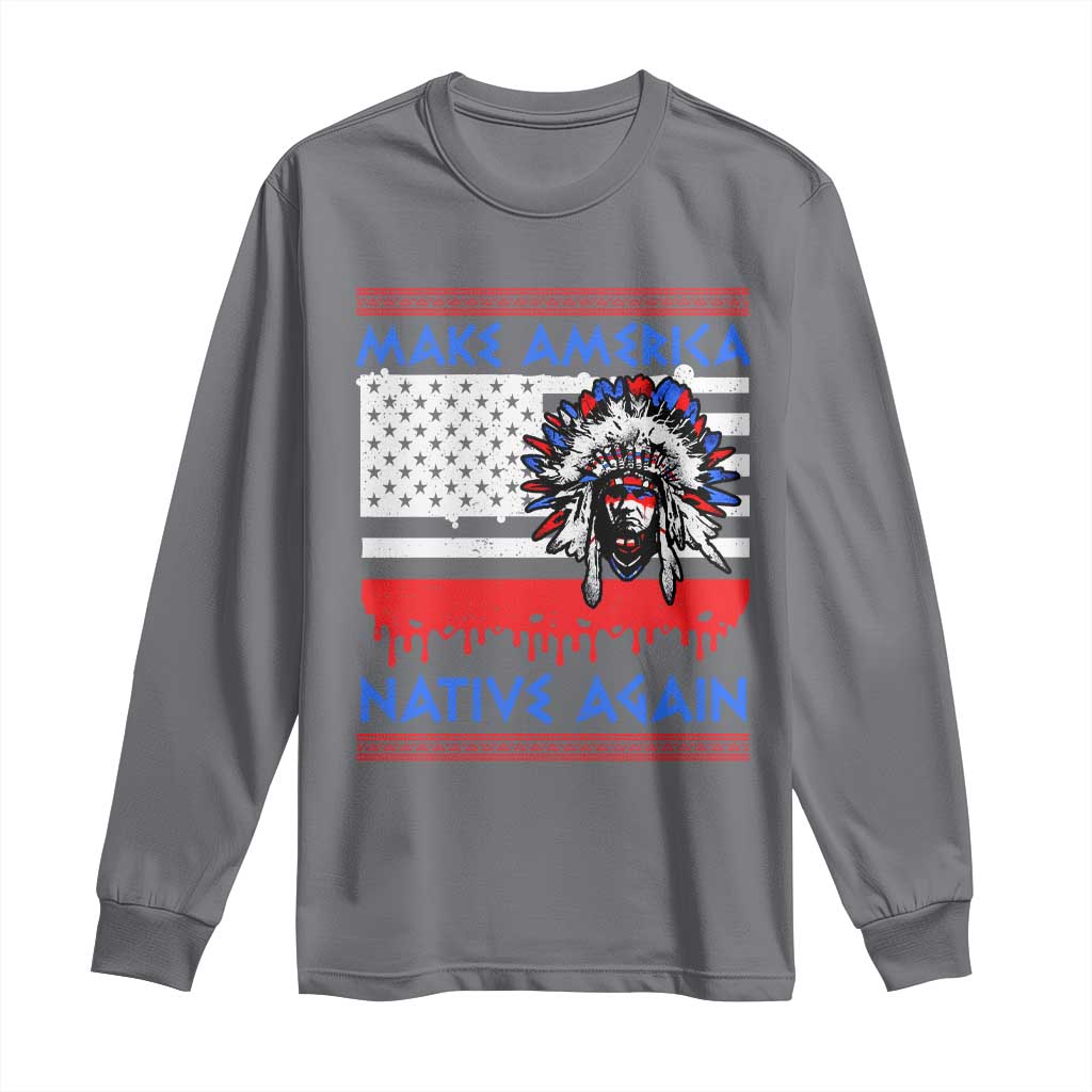 Make America Native Again Long Sleeve Shirt Native Indian Pride USA Flag - Wonder Print Shop