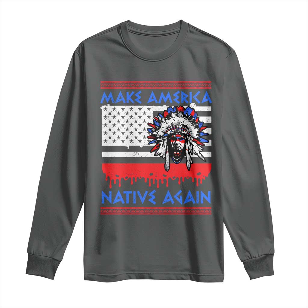 Make America Native Again Long Sleeve Shirt Native Indian Pride USA Flag - Wonder Print Shop