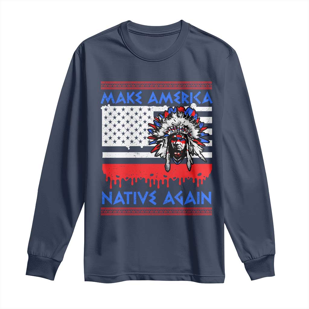 Make America Native Again Long Sleeve Shirt Native Indian Pride USA Flag - Wonder Print Shop