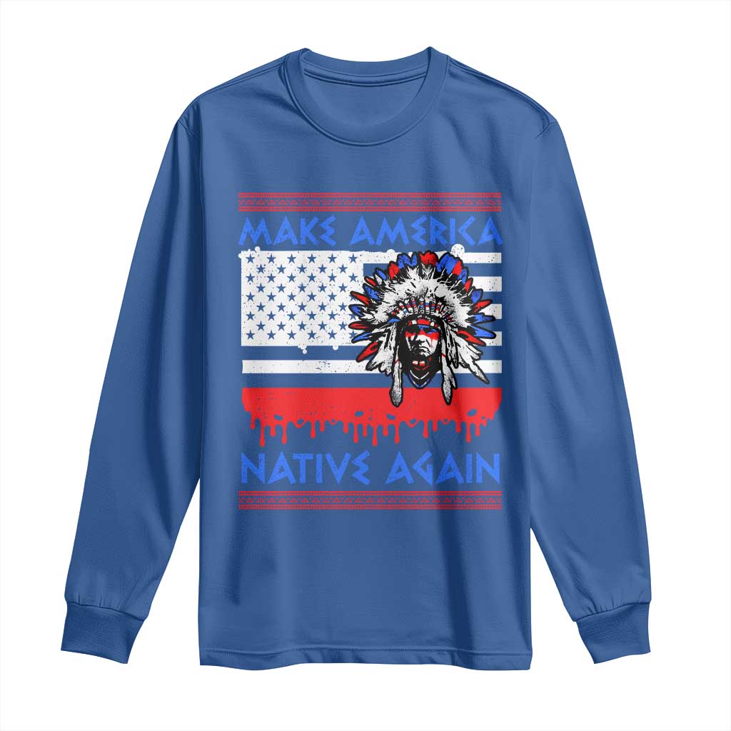 Make America Native Again Long Sleeve Shirt Native Indian Pride USA Flag - Wonder Print Shop