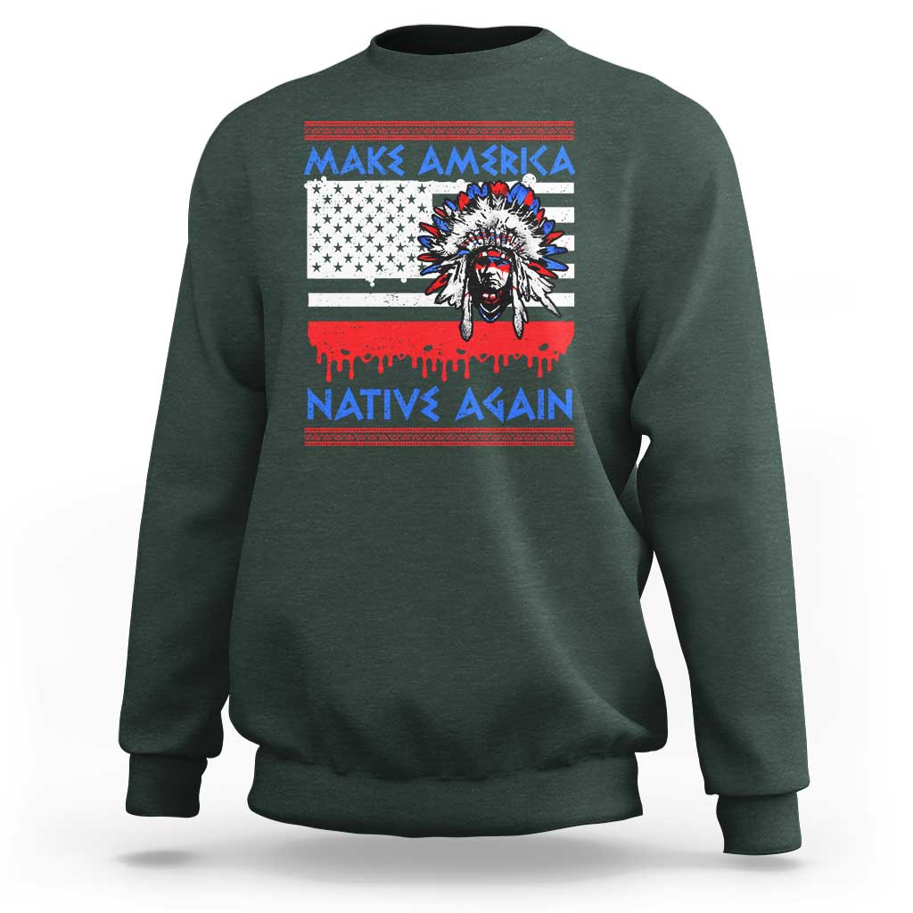 Make America Native Again Sweatshirt Native Indian Pride USA Flag - Wonder Print Shop