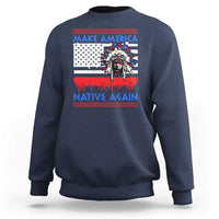 Make America Native Again Sweatshirt Native Indian Pride USA Flag - Wonder Print Shop