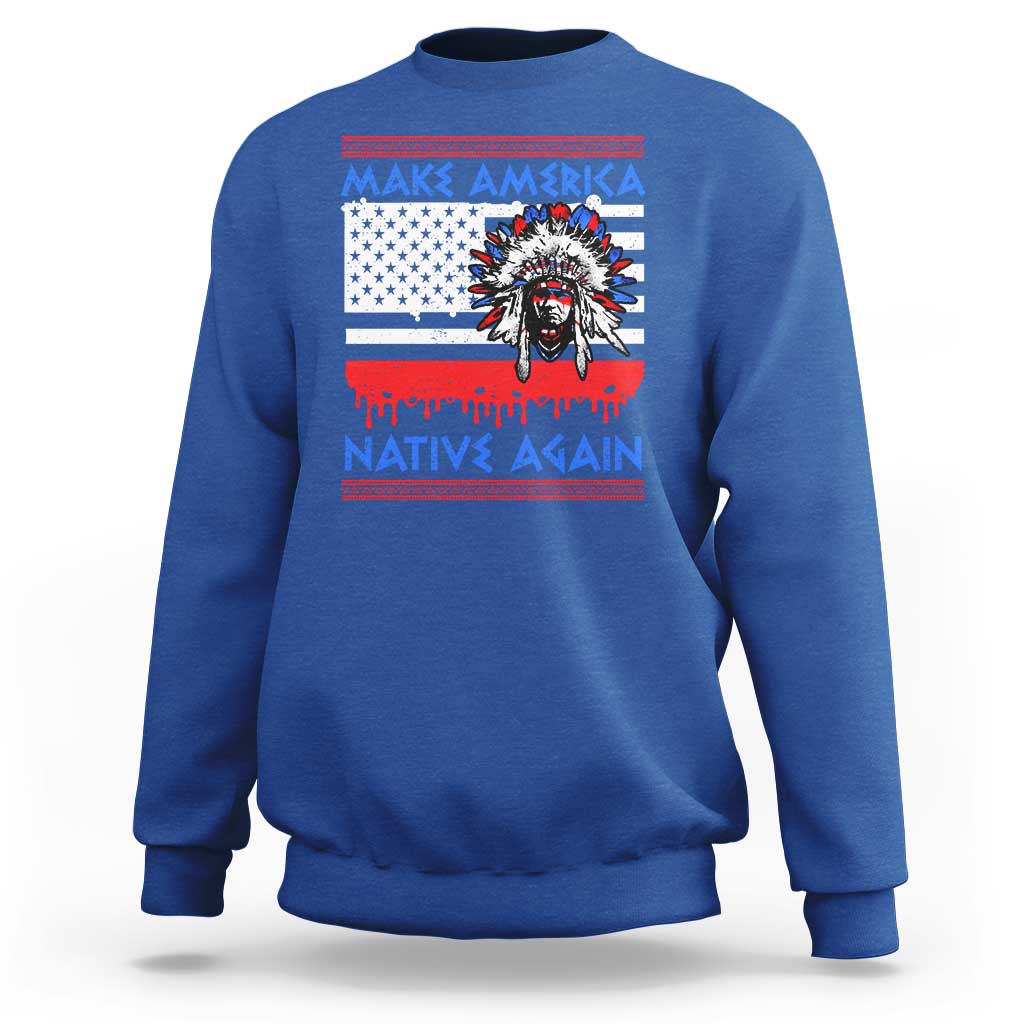 Make America Native Again Sweatshirt Native Indian Pride USA Flag - Wonder Print Shop