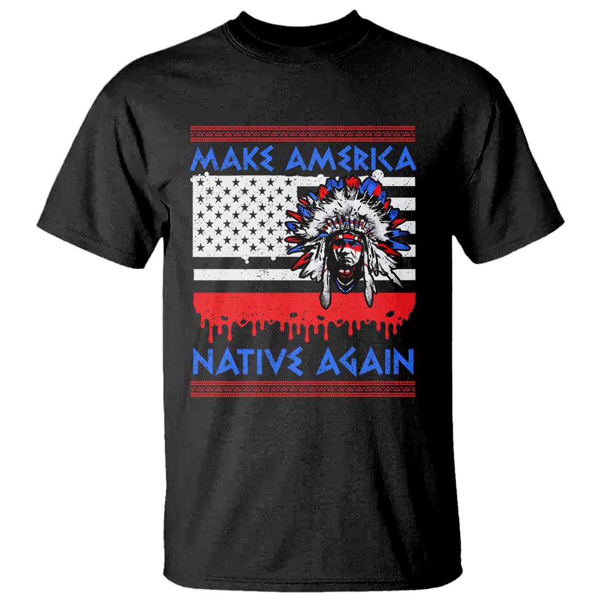 Make America Native Again T Shirt Native Indian Pride USA Flag - Wonder Print Shop