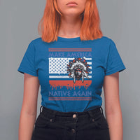 Make America Native Again T Shirt For Women Native Indian Pride USA Flag - Wonder Print Shop