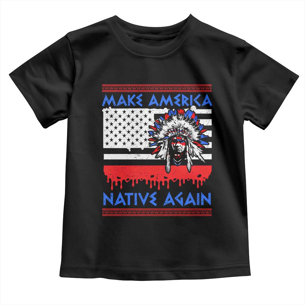 Make America Native Again Toddler T Shirt Native Indian Pride USA Flag - Wonder Print Shop