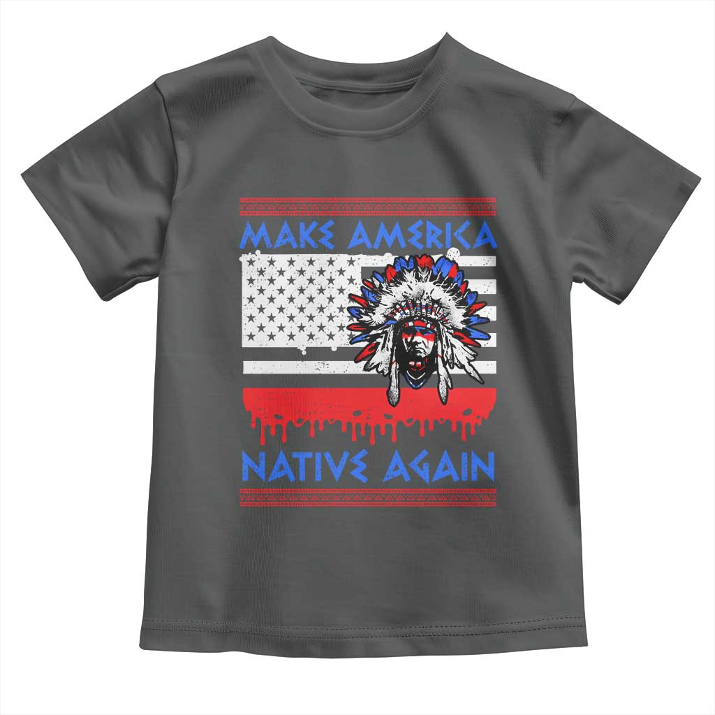 Make America Native Again Toddler T Shirt Native Indian Pride USA Flag - Wonder Print Shop