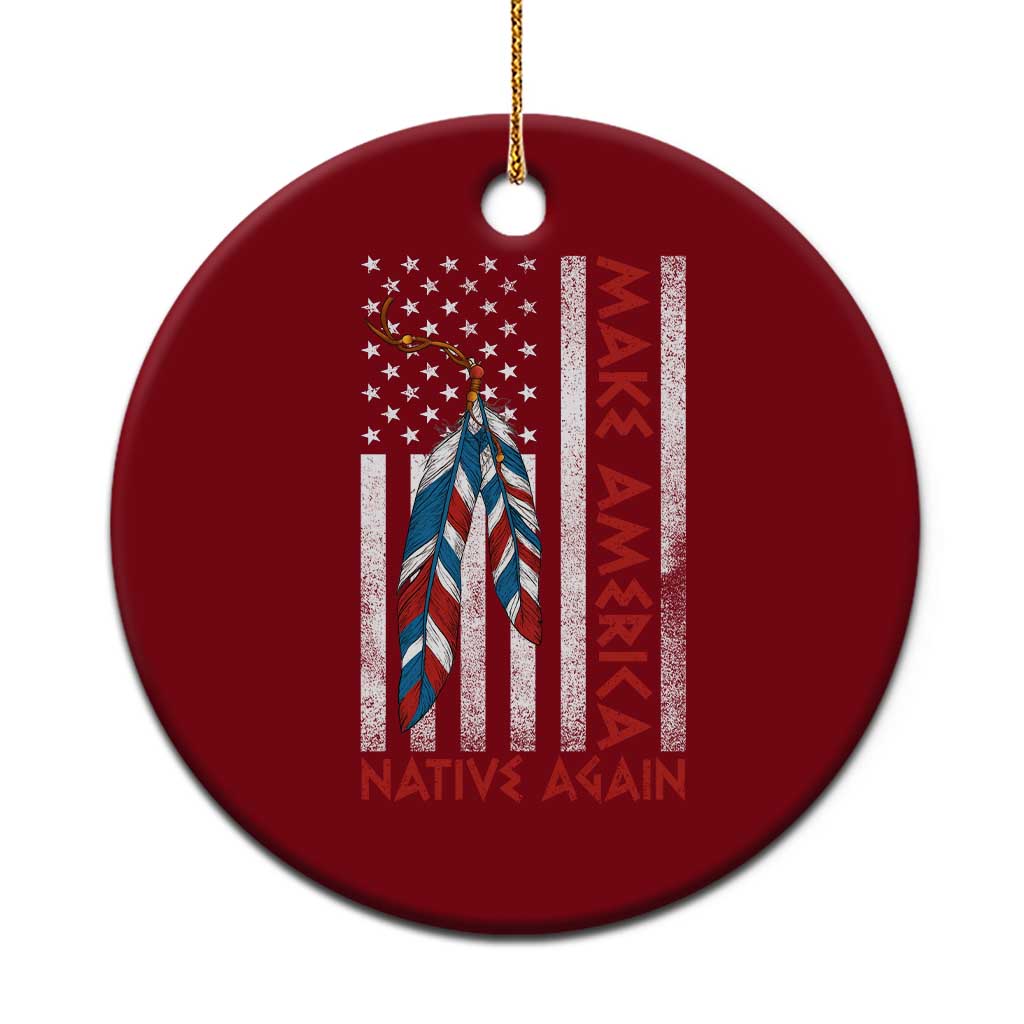 Make America Native Again Ceramic Ornament Indigenous Peoples Day USA Flag