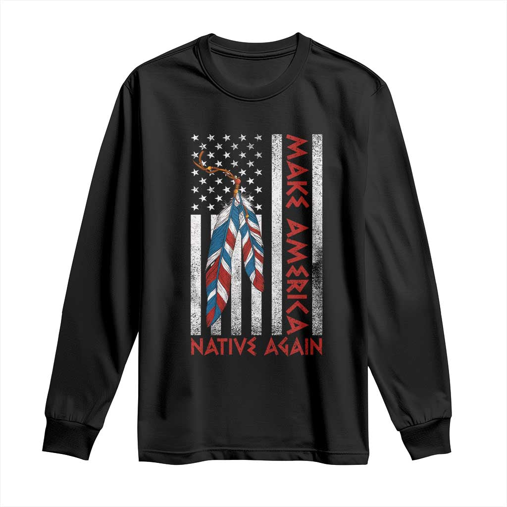 Make America Native Again Long Sleeve Shirt Indigenous Peoples Day USA Flag - Wonder Print Shop