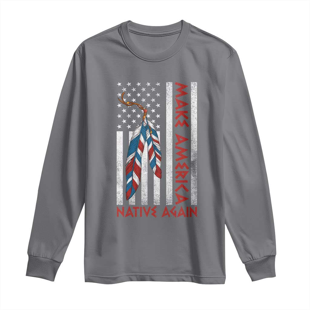 Make America Native Again Long Sleeve Shirt Indigenous Peoples Day USA Flag - Wonder Print Shop
