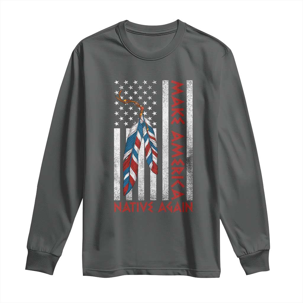Make America Native Again Long Sleeve Shirt Indigenous Peoples Day USA Flag - Wonder Print Shop