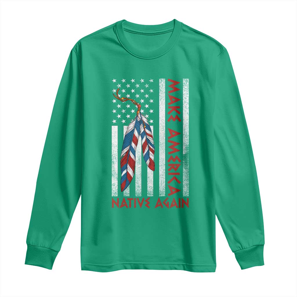 Make America Native Again Long Sleeve Shirt Indigenous Peoples Day USA Flag - Wonder Print Shop