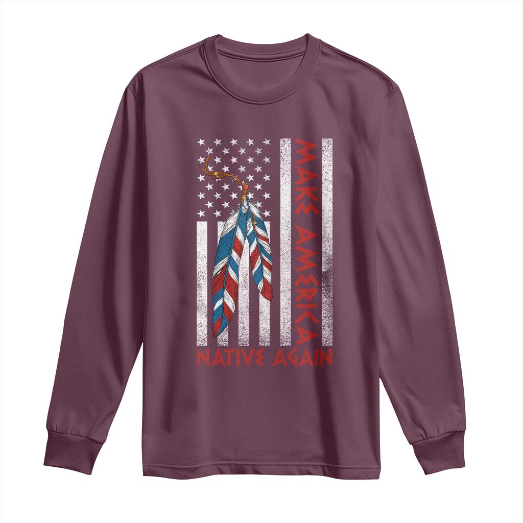 Make America Native Again Long Sleeve Shirt Indigenous Peoples Day USA Flag - Wonder Print Shop