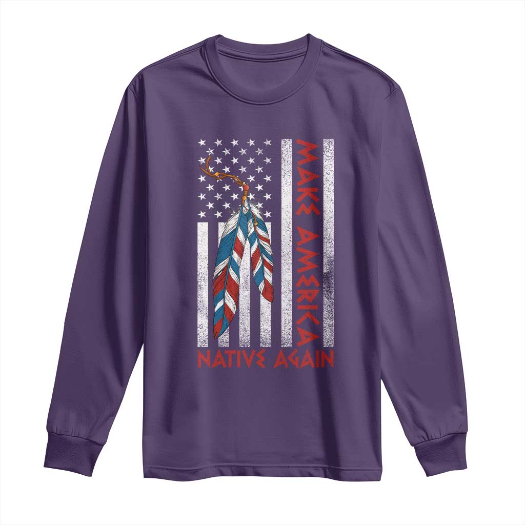 Make America Native Again Long Sleeve Shirt Indigenous Peoples Day USA Flag - Wonder Print Shop