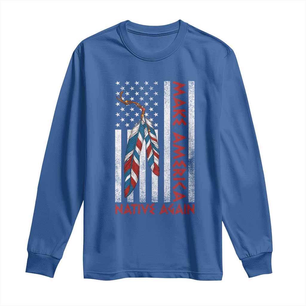 Make America Native Again Long Sleeve Shirt Indigenous Peoples Day USA Flag - Wonder Print Shop