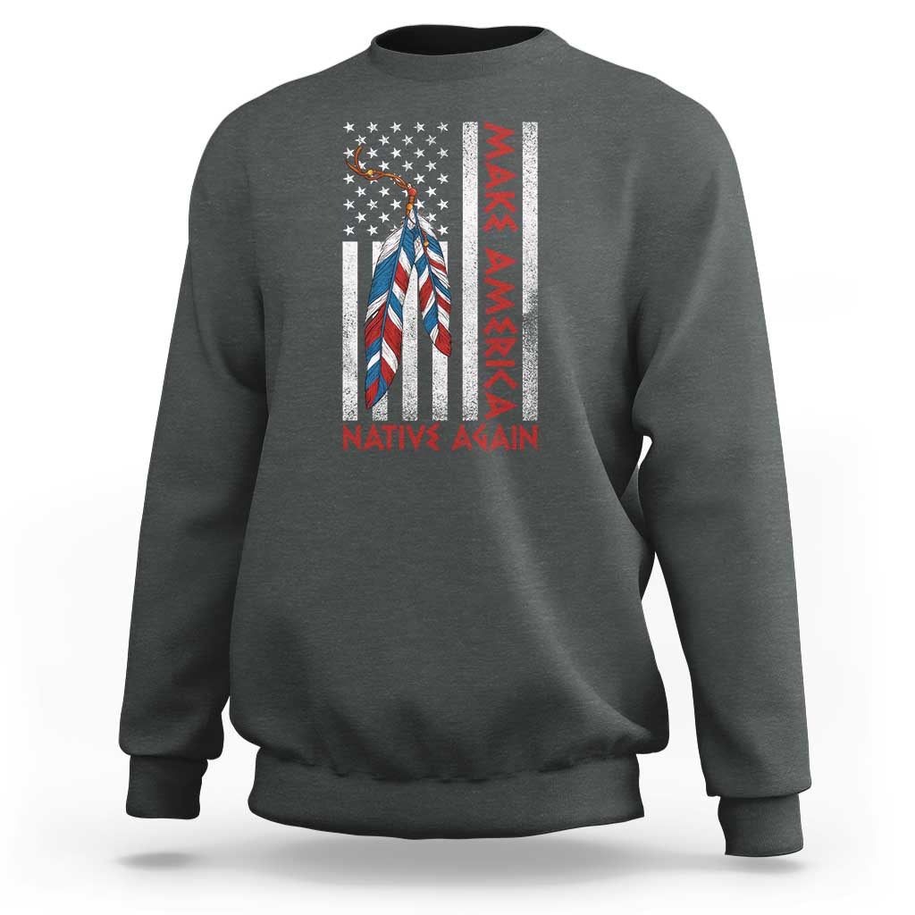 Make America Native Again Sweatshirt Indigenous Peoples Day USA Flag - Wonder Print Shop