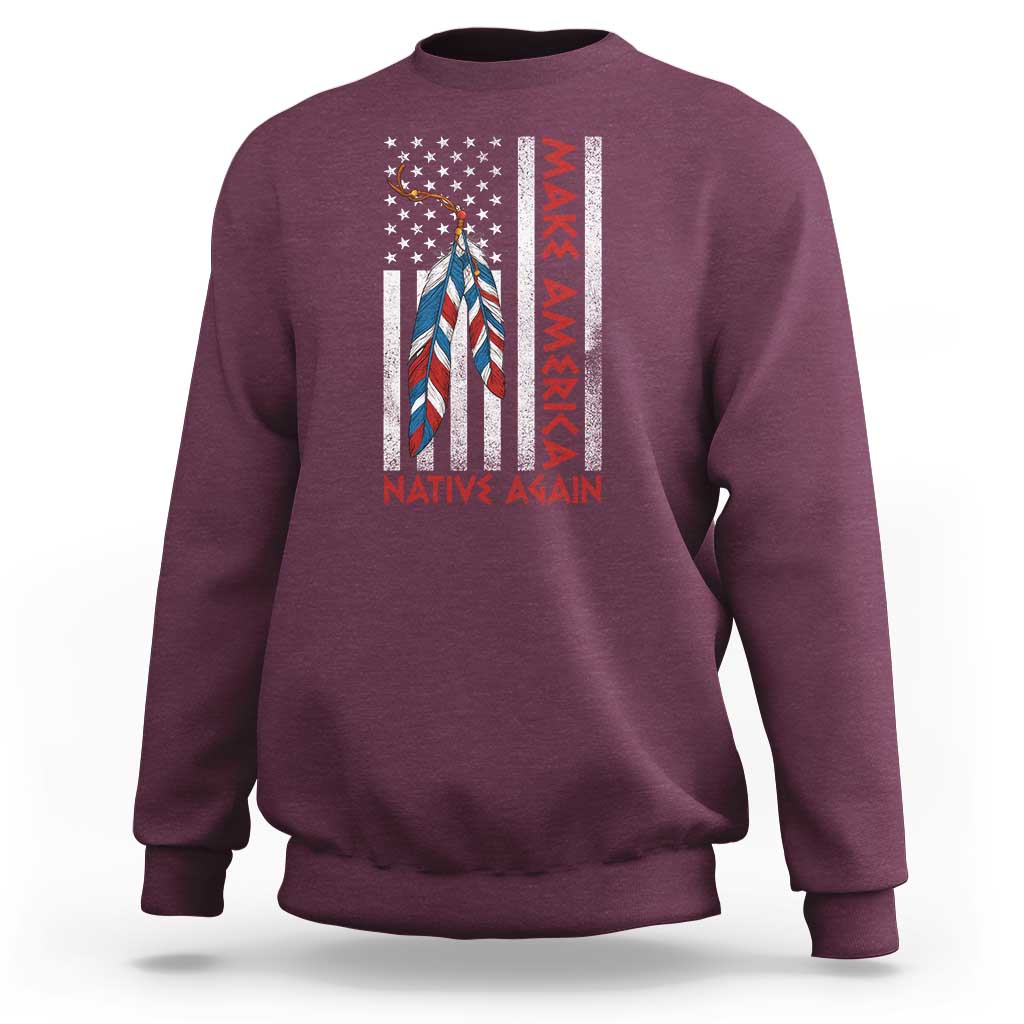 Make America Native Again Sweatshirt Indigenous Peoples Day USA Flag - Wonder Print Shop