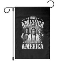 I Loved America Before It Was Called America Garden Flag Native American - Wonder Print Shop