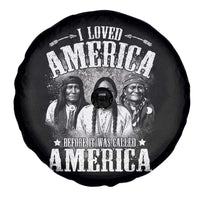 I Loved America Before It Was Called America Spare Tire Cover Native American - Wonder Print Shop