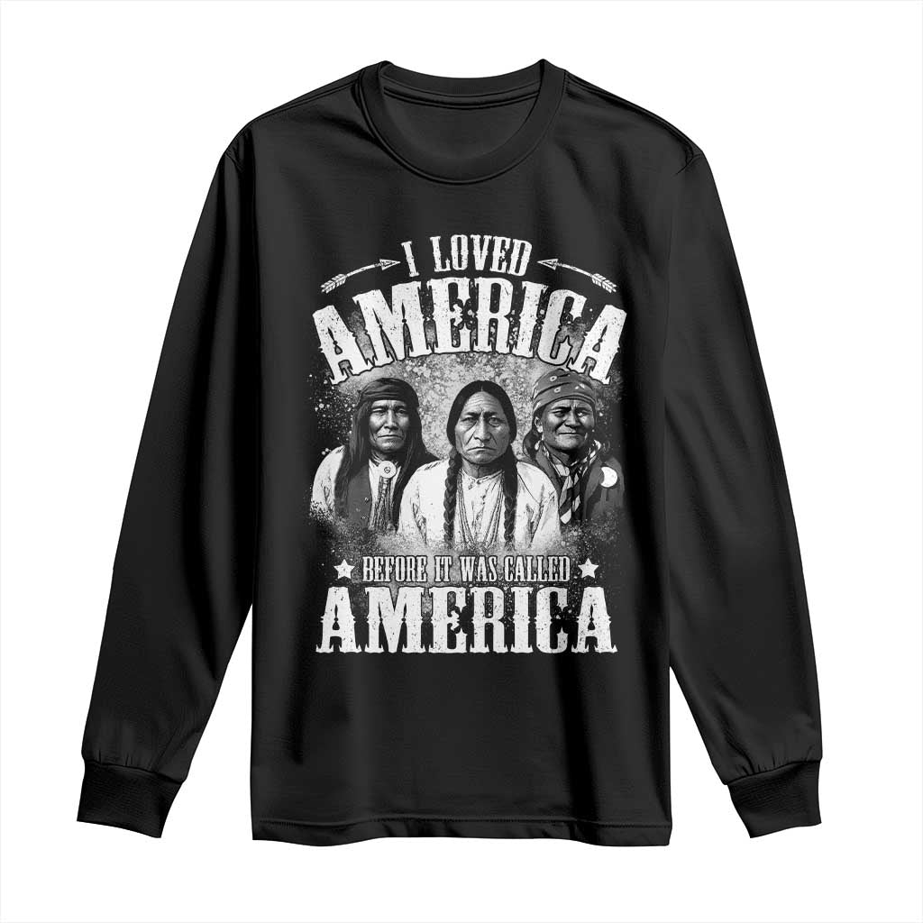 I Loved America Before It Was Called America Long Sleeve Shirt Native American - Wonder Print Shop