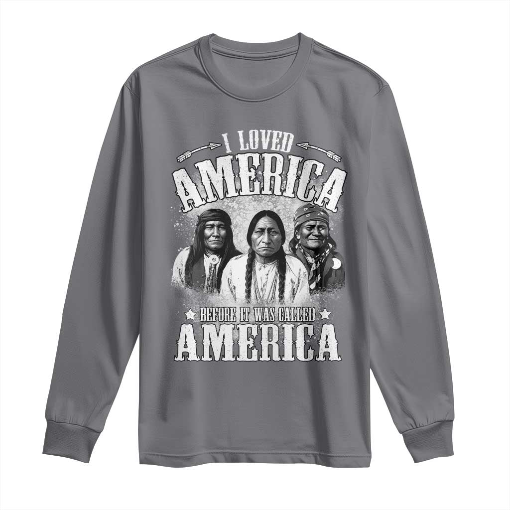 I Loved America Before It Was Called America Long Sleeve Shirt Native American - Wonder Print Shop
