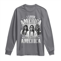 I Loved America Before It Was Called America Long Sleeve Shirt Native American - Wonder Print Shop