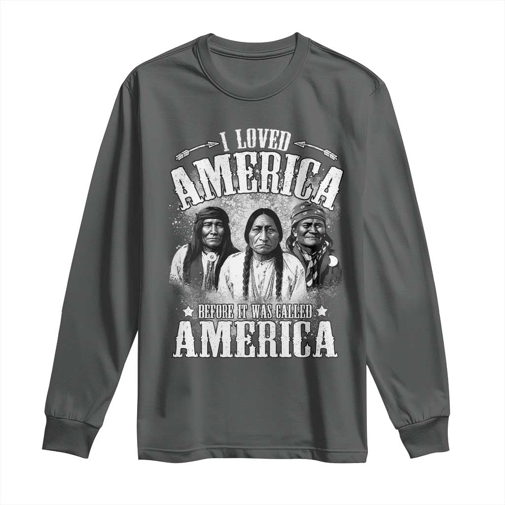 I Loved America Before It Was Called America Long Sleeve Shirt Native American - Wonder Print Shop