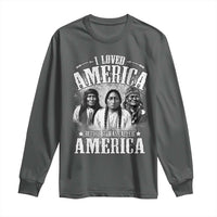 I Loved America Before It Was Called America Long Sleeve Shirt Native American - Wonder Print Shop