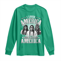 I Loved America Before It Was Called America Long Sleeve Shirt Native American - Wonder Print Shop