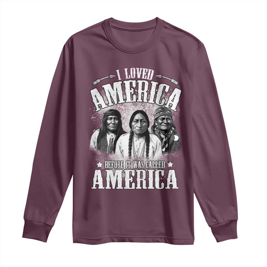I Loved America Before It Was Called America Long Sleeve Shirt Native American - Wonder Print Shop