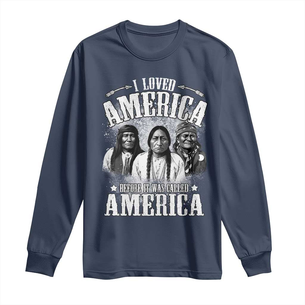 I Loved America Before It Was Called America Long Sleeve Shirt Native American - Wonder Print Shop