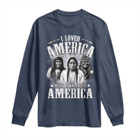 I Loved America Before It Was Called America Long Sleeve Shirt Native American - Wonder Print Shop