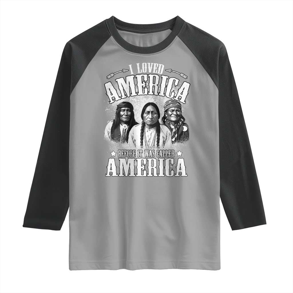 I Loved America Before It Was Called America Raglan Shirt Native American - Wonder Print Shop