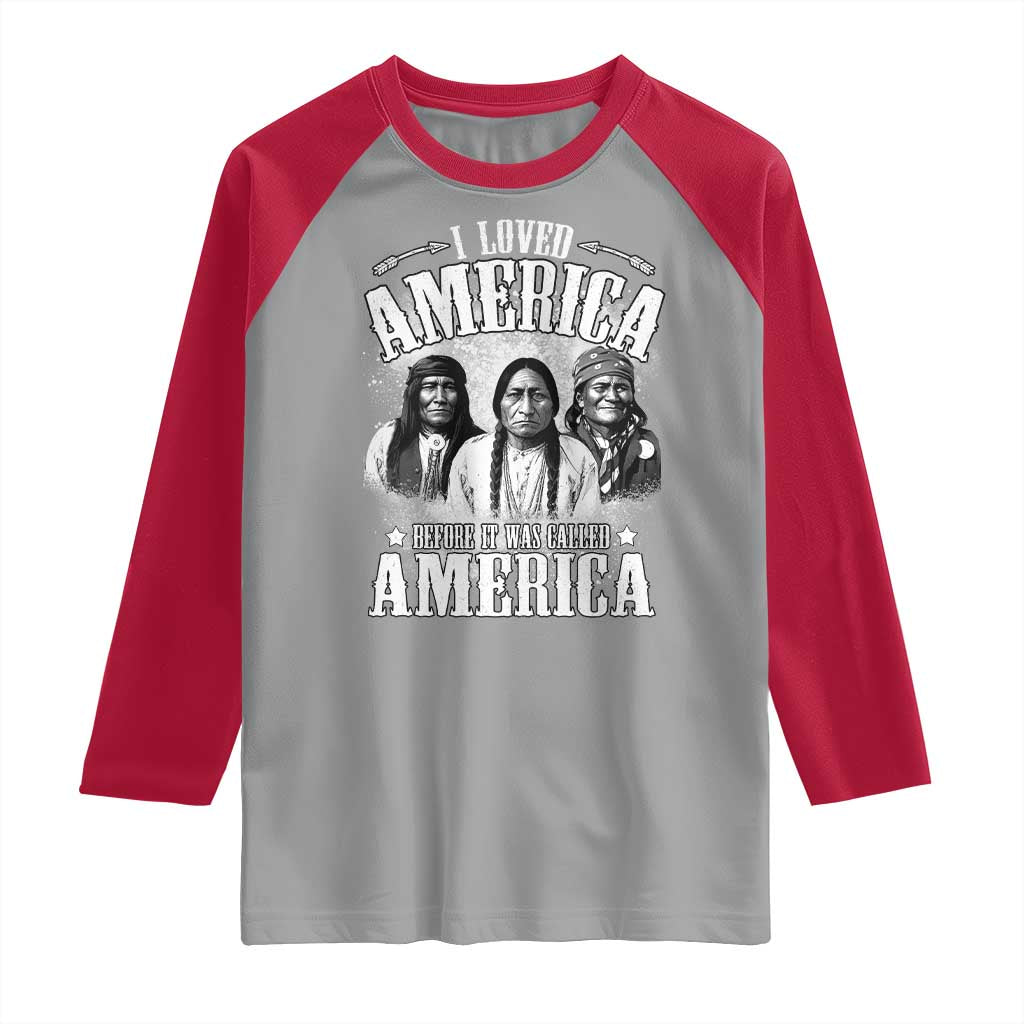 I Loved America Before It Was Called America Raglan Shirt Native American - Wonder Print Shop